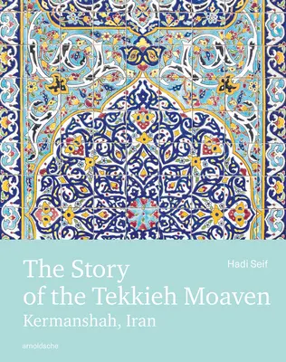 Die Geschichte der Tekkieh Moaven: Kermanshah, Iran - The Story of the Tekkieh Moaven: Kermanshah, Iran