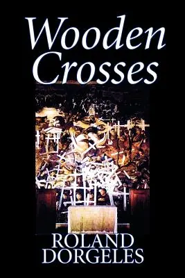 Hölzerne Kreuze von Roland Dorgels, Belletristik, Historisch, Literarisch, Krieg & Militär - Wooden Crosses by Roland Dorgels, Fiction, Historical, Literary, War & Military