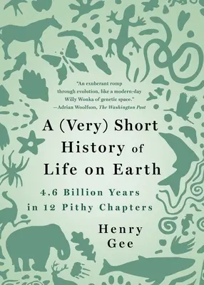 Eine (sehr) kurze Geschichte des Lebens auf der Erde: 4,6 Milliarden Jahre in 12 prägnanten Kapiteln - A (Very) Short History of Life on Earth: 4.6 Billion Years in 12 Pithy Chapters