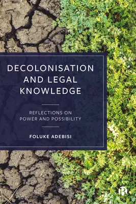 Entkolonialisierung und Rechtswissen: Überlegungen zu Macht und Möglichkeit - Decolonisation and Legal Knowledge: Reflections on Power and Possibility