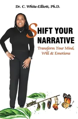 Verändern Sie Ihr Narrativ: Transformiere deinen Verstand, deinen Willen und deine Emotionen - Shift Your Narrative: Transform Your Mind, Will & Emotions