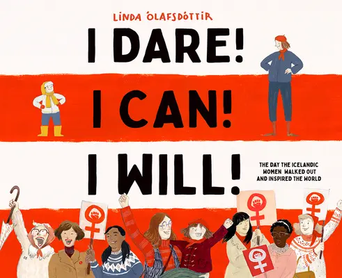 Ich wage es! Ich kann! Ich will! Der Tag, an dem die isländischen Frauen hinausgingen und die Welt inspirierten - I Dare! I Can! I Will!: The Day the Icelandic Women Walked Out and Inspired the World