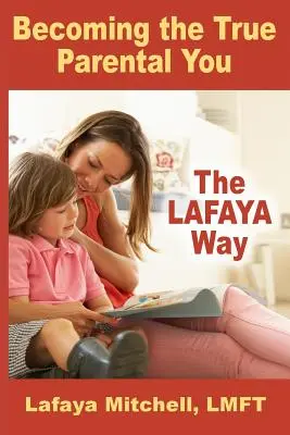 Der Lafaya-Weg: Werden Sie Ihr wahres elterliches Ich - The Lafaya Way: Becoming the True Parental You