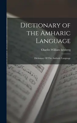 Wörterbuch der amharischen Sprache: Wörterbuch der amharischen Sprache - Dictionary of the Amharic Language: Dictionary Of The Amharic Language