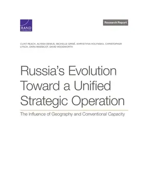 Russlands Entwicklung hin zu einer einheitlichen strategischen Operation: Der Einfluß von Geographie und konventioneller Kapazität - Russia's Evolution Toward a Unified Strategic Operation: The Influence of Geography and Conventional Capacity