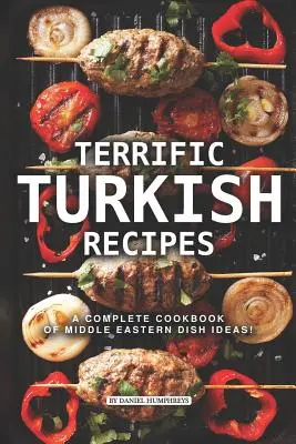 Tolle türkische Rezepte: Ein komplettes Kochbuch mit Ideen für Gerichte aus dem Nahen Osten! - Terrific Turkish Recipes: A Complete Cookbook of Middle Eastern Dish Ideas!