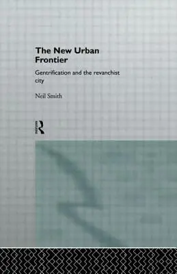 Die neue urbane Grenze: Gentrifizierung und die revanchistische Stadt - The New Urban Frontier: Gentrification and the Revanchist City