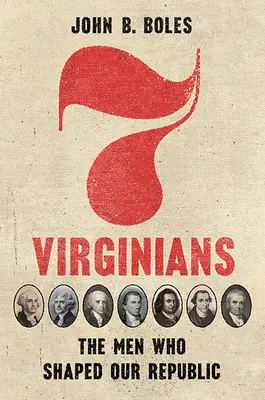 Sieben Virginier: Die Männer, die unsere Republik formten - Seven Virginians: The Men Who Shaped Our Republic