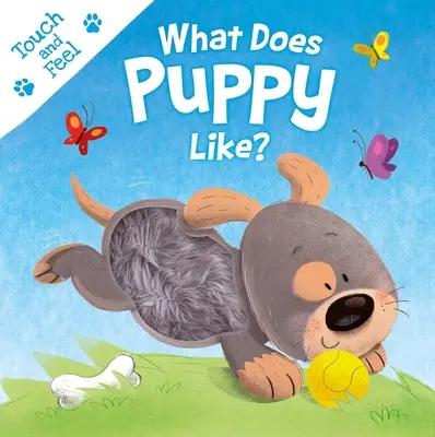 Was mag der Welpe? Board Book zum Anfassen und Fühlen - What Does Puppy Like?: Touch & Feel Board Book