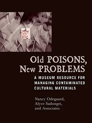 Alte Gifte, neue Probleme: Eine Museumsressource für den Umgang mit kontaminierten kulturellen Materialien - Old Poisons, New Problems: A Museum Resource for Managing Contaminated Cultural Materials