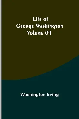 Das Leben von George Washington - Band 01 - Life of George Washington - Volume 01