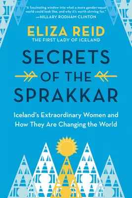 Secrets of the Sprakkar: Islands außergewöhnliche Frauen und wie sie die Welt verändern - Secrets of the Sprakkar: Iceland's Extraordinary Women and How They Are Changing the World