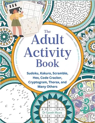 Das Aktivitätsbuch für Erwachsene: Sudoku, Kakuro, Scramble, Hex, Code Cracker, Cryptogram, Thorax, und viele andere - The Adult Activity Book: Sudoku, Kakuro, Scramble, Hex, Code Cracker, Cryptogram, Thorax, and Many Others