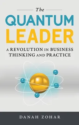 Die Quanten-Führungskraft: Eine Revolution im unternehmerischen Denken und Handeln - The Quantum Leader: A Revolution in Business Thinking and Practice