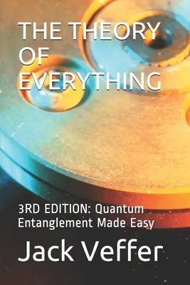 Die Theorie von Allem: 3RD EDITION: Quantenverschränkung leicht gemacht - The Theory of Everything: 3RD EDITION: Quantum Entanglement Made Easy
