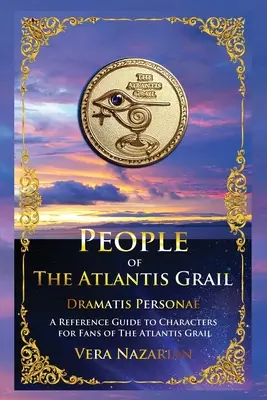 Die Menschen des Grals von Atlantis: Ein Referenzhandbuch der Charaktere für Fans des Grals von Atlantis - People of the Atlantis Grail: A Reference Guide to Characters for Fans of The Atlantis Grail