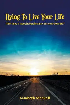 Sterben, um dein Leben zu leben: Warum muss man sich dem Tod stellen, um sein bestes Leben zu leben? - Dying to Live Your Life: Why does it take facing death to live your best life?