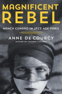 Prächtige Rebellin: Nancy Cunard im Paris des Jazz-Zeitalters - Magnificent Rebel: Nancy Cunard in Jazz Age Paris