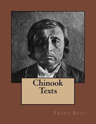 Chinook-Texte: Die Originalausgabe von 1894 - Chinook Texts: The original edition of 1894