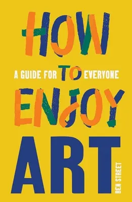 Wie man Kunst genießen kann: Ein Leitfaden für jedermann - How to Enjoy Art: A Guide for Everyone