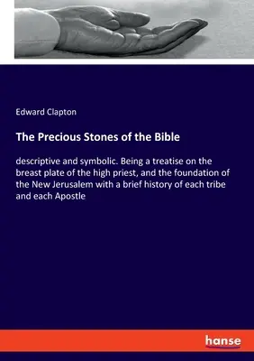 Die Edelsteine der Bibel: beschreibend und symbolisch. Eine Abhandlung über die Brustplatte des Hohenpriesters und die Grundlage des Neuen Jer - The Precious Stones of the Bible: descriptive and symbolic. Being a treatise on the breast plate of the high priest, and the foundation of the New Jer