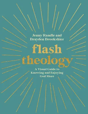 Flash-Theologie: Ein visueller Leitfaden, um Gott besser kennenzulernen und zu genießen - Flash Theology: A Visual Guide to Knowing and Enjoying God More