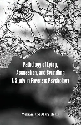 Pathologie des Lügens, der Beschuldigung und des Schwindels: Eine Studie in forensischer Psychologie - Pathology of Lying, Accusation, and Swindling: A Study in Forensic Psychology