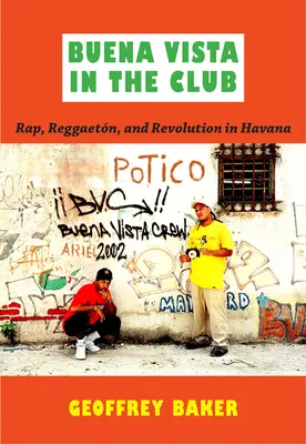 Buena Vista im Club: Rap, Reggaetn und Revolution in Havanna - Buena Vista in the Club: Rap, Reggaetn, and Revolution in Havana