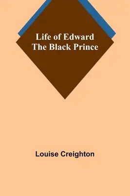 Das Leben von Edward dem Schwarzen Prinzen - Life of Edward the Black Prince