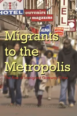 Migranten in der Metropole: Der Aufstieg der Einwanderer-Gateway-Städte - Migrants to the Metropolis: The Rise of Immigrant Gateway Cities