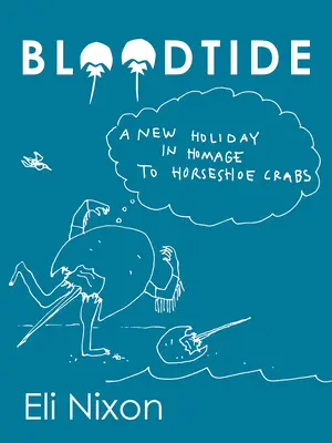 Bloodtide: Ein neuer Feiertag als Hommage an den Hufeisenkrebs - Bloodtide: A New Holiday in Homage to Horseshoe Crabs