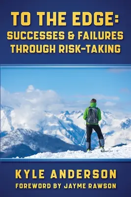 Bis an den Rand: Erfolge und Misserfolge durch Risikobereitschaft - To The Edge: Successes & Failures Through Risk-Taking