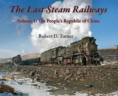 Die letzten Dampfeisenbahnen: Band 1: Die Volksrepublik China - The Last Steam Railways: Volume 1: The People's Republic of China