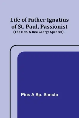 Leben des Pater Ignatius von St. Paul, Passionist (The Hon. & Rev. George Spencer). - Life of Father Ignatius of St. Paul, Passionist (The Hon. & Rev. George Spencer).