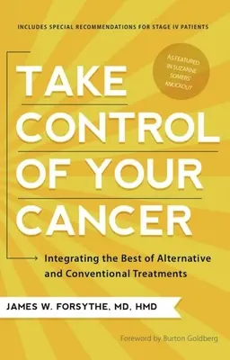 Übernehmen Sie die Kontrolle über Ihren Krebs: Das Beste aus alternativen und konventionellen Behandlungen integrieren - Take Control of Your Cancer: Integrating the Best of Alternative and Conventional Treatments