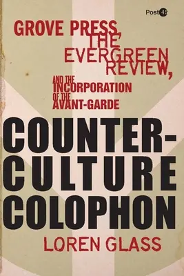 Gegenkultur Kolophon: Grove Press, die Evergreen Review und die Einbindung der Avantgarde - Counterculture Colophon: Grove Press, the Evergreen Review, and the Incorporation of the Avant-Garde