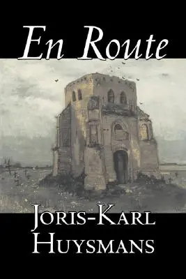 En Route von Joris-Karl Huysmans, Belletristik, Klassiker, Literatur, Action & Abenteuer - En Route by Joris-Karl Huysmans, Fiction, Classics, Literary, Action & Adventure