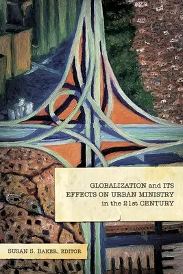 Globalisierung und ihre Auswirkungen auf die städtische Arbeit im 21. Jahrhundert - Globalization and Its Effects on Urban Ministry in the 21st Century