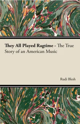 They All Played Ragtime - Die wahre Geschichte einer amerikanischen Musik - They All Played Ragtime - The True Story of an American Music