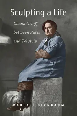 Ein Leben modellieren: Chana Orloff zwischen Paris und Tel Aviv - Sculpting a Life: Chana Orloff Between Paris and Tel Aviv