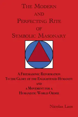 Der moderne und vervollkommnende Ritus der symbolischen Freimaurerei: Eine freimaurerische Reformation zum Ruhme der aufgeklärten Menschheit und eine Bewegung für eine humanistische - The Modern and Perfecting Rite of Symbolic Masonry: A Freemasonic Reformation to the Glory of the Enlightened Humanity and a Movement for a Humanistic