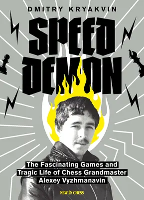 Geschwindigkeitsdämon: Die faszinierenden Partien und das tragische Leben von Alexey Vyzhmanavin - Speed Demon: The Fascinating Games and Tragic Life of Alexey Vyzhmanavin