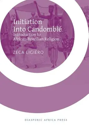 Einweihung in den Candomble: Einführung in die afrikanisch-brasilianische Religion - Initiation Into Candomble: Introduction to African-Brazilian Religion