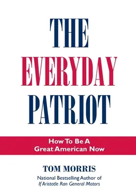 Der alltägliche Patriot: Wie man jetzt ein großer Amerikaner wird - The Everyday Patriot: How to Be a Great American Now