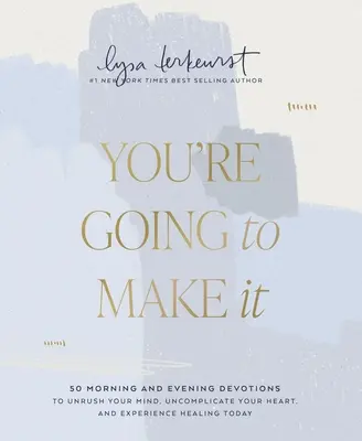 Du wirst es schaffen: 50 Morgen- und Abendandachten, um deinen Verstand zu befreien, dein Herz zu entkomplizieren und heute Heilung zu erfahren - You're Going to Make It: 50 Morning and Evening Devotions to Unrush Your Mind, Uncomplicate Your Heart, and Experience Healing Today