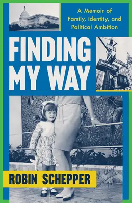 Meinen Weg finden: Memoiren über Familie, Identität und politische Ambitionen - Finding My Way: A Memoir of Family, Identity, and Political Ambition