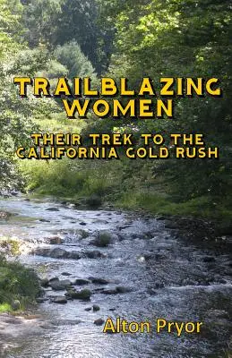 Bahnbrechende Frauen: Der Weg zum kalifornischen Goldrausch - Trailblazing Women: The Trek to the California Gold Rush