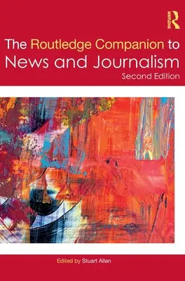 The Routledge Companion to Nachrichten und Journalismus - The Routledge Companion to News and Journalism