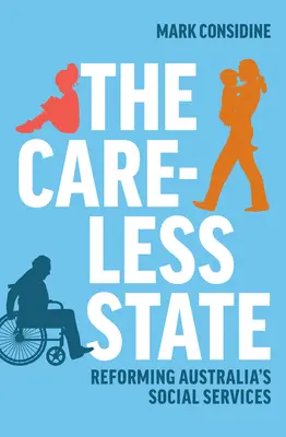 Der sorglose Staat: Australiens Sozialdienste reformieren - The Careless State: Reforming Australia's Social Services