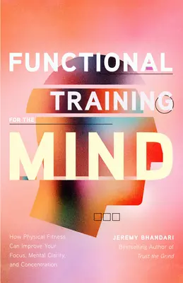 Funktionelles Training für den Geist: Wie körperliche Fitness Ihren Fokus, Ihre mentale Klarheit und Ihre Konzentration verbessern kann (Moving Your Body) - Functional Training for the Mind: How Physical Fitness Can Improve Your Focus, Mental Clarity, and Concentration (Moving Your Body)